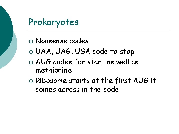 Prokaryotes Nonsense codes ¡ UAA, UAG, UGA code to stop ¡ AUG codes for