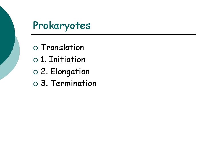 Prokaryotes Translation ¡ 1. Initiation ¡ 2. Elongation ¡ 3. Termination ¡ 