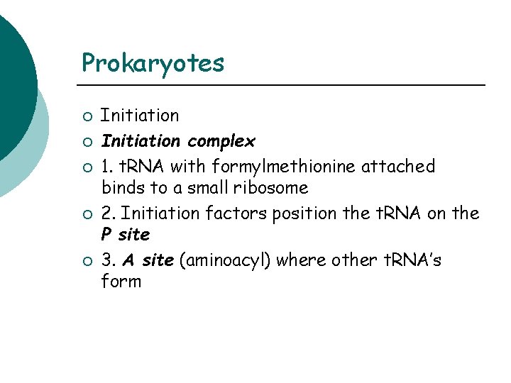 Prokaryotes ¡ ¡ ¡ Initiation complex 1. t. RNA with formylmethionine attached binds to