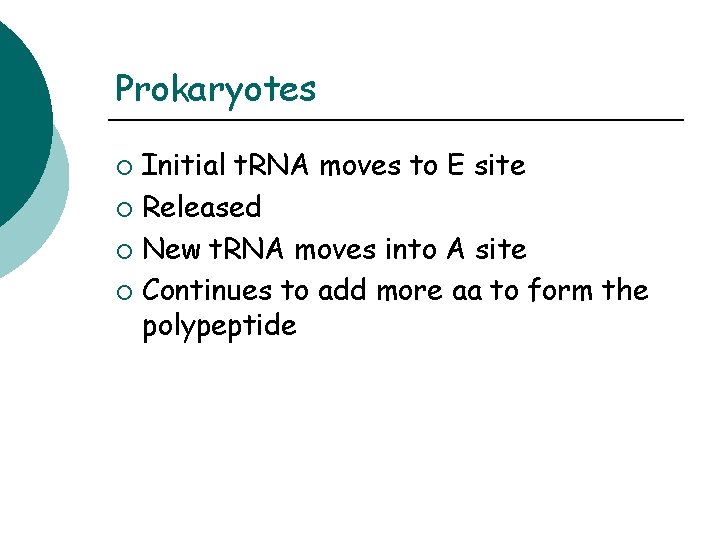 Prokaryotes Initial t. RNA moves to E site ¡ Released ¡ New t. RNA