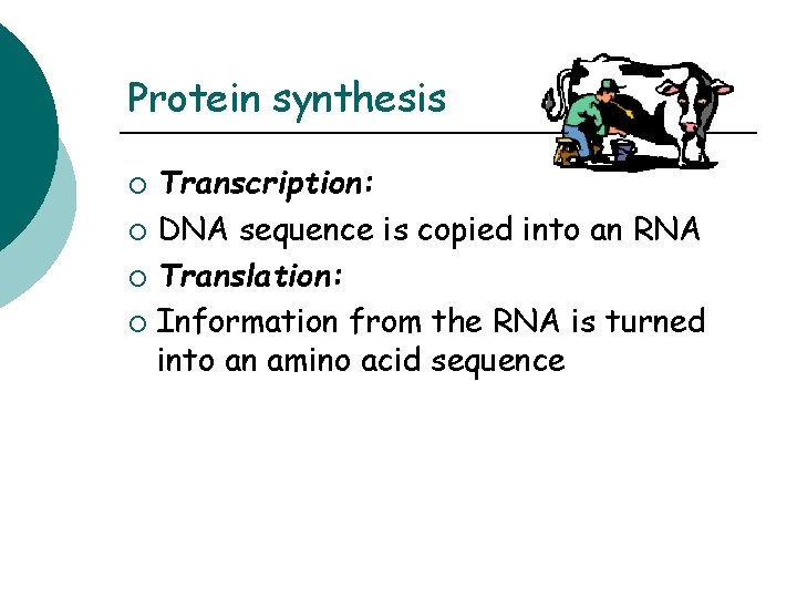 Protein synthesis Transcription: ¡ DNA sequence is copied into an RNA ¡ Translation: ¡