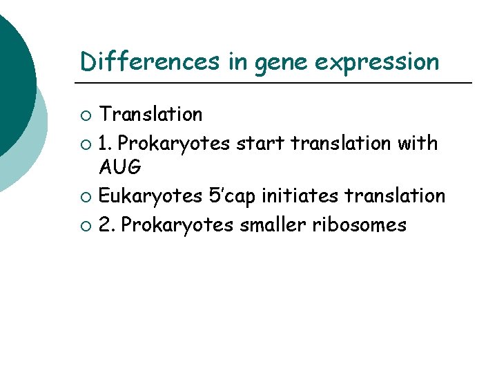Differences in gene expression Translation ¡ 1. Prokaryotes start translation with AUG ¡ Eukaryotes