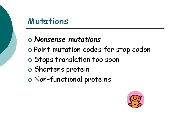 Mutations Nonsense mutations ¡ Point mutation codes for stop codon ¡ Stops translation too