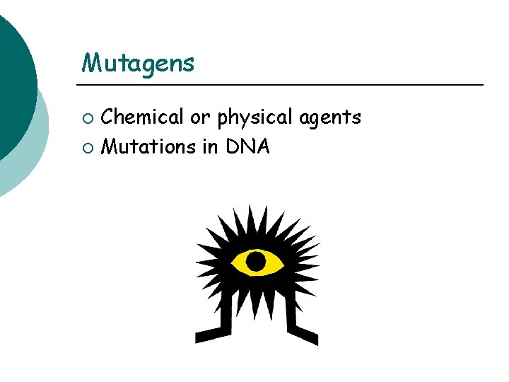 Mutagens Chemical or physical agents ¡ Mutations in DNA ¡ 