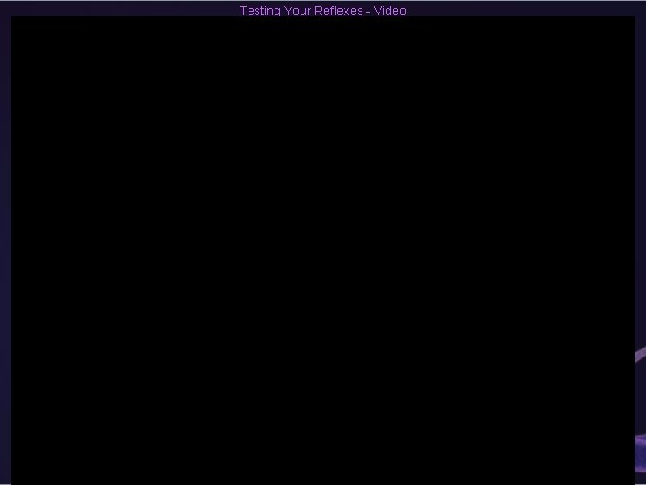 Testing Your Reflexes - Video 
