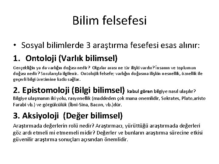 Bilim felsefesi • Sosyal bilimlerde 3 araştırma fesefesi esas alınır: 1. Ontoloji (Varlık bilimsel)