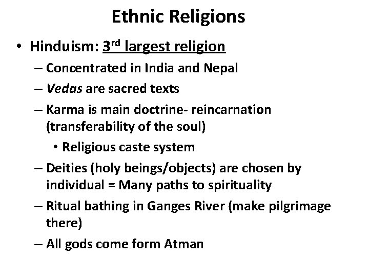 Ethnic Religions • Hinduism: 3 rd largest religion – Concentrated in India and Nepal