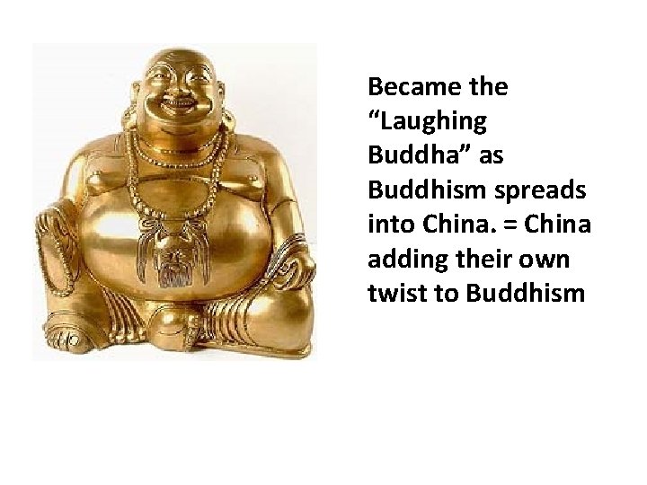 Became the “Laughing Buddha” as Buddhism spreads into China. = China adding their own