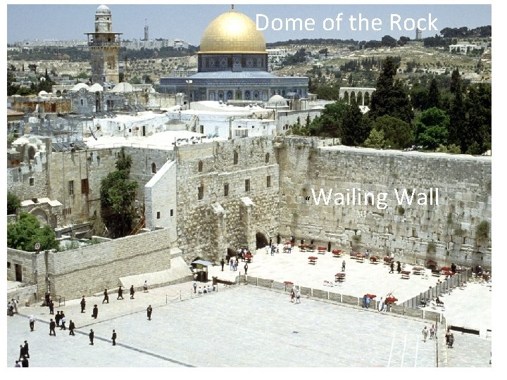 Dome of the Rock “ Wailing Wall 