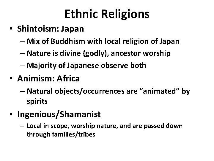 Ethnic Religions • Shintoism: Japan – Mix of Buddhism with local religion of Japan