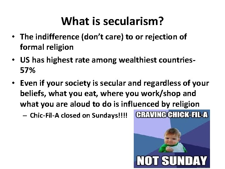 What is secularism? • The indifference (don’t care) to or rejection of formal religion