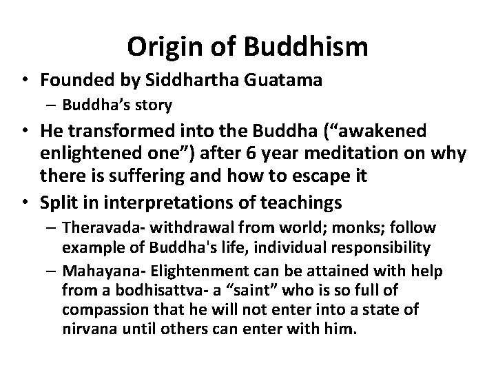 Origin of Buddhism • Founded by Siddhartha Guatama – Buddha’s story • He transformed