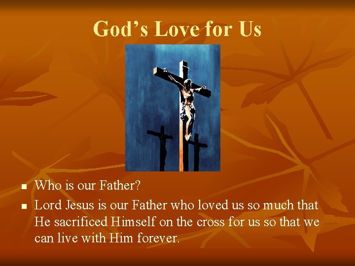 God’s Love for Us n n Who is our Father? Lord Jesus is our