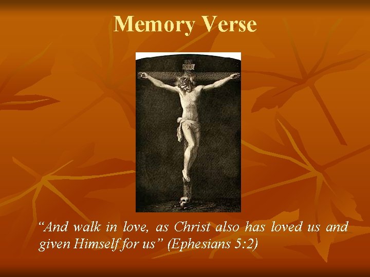 Memory Verse “And walk in love, as Christ also has loved us and given