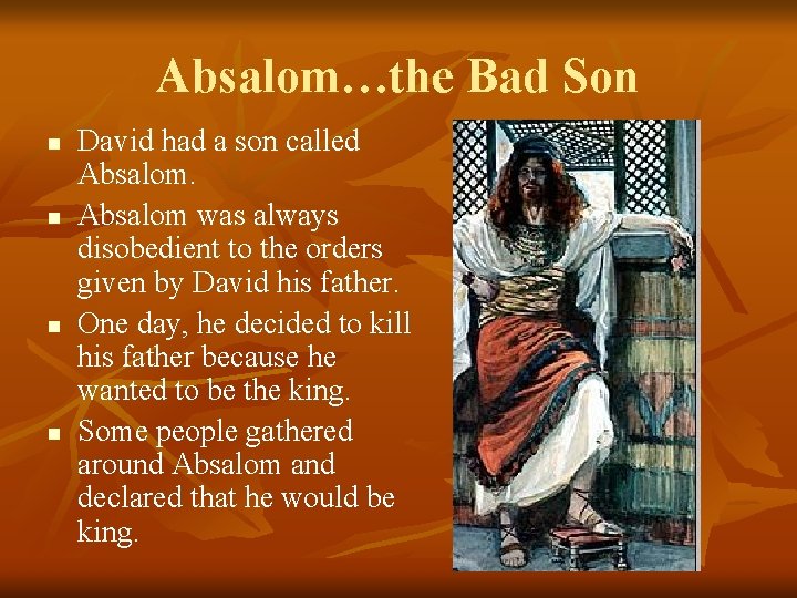 Absalom…the Bad Son n n David had a son called Absalom was always disobedient