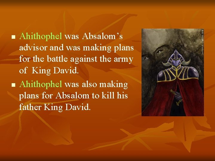 n n Ahithophel was Absalom’s advisor and was making plans for the battle against