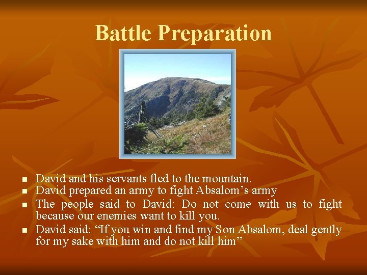Battle Preparation n n David and his servants fled to the mountain. David prepared