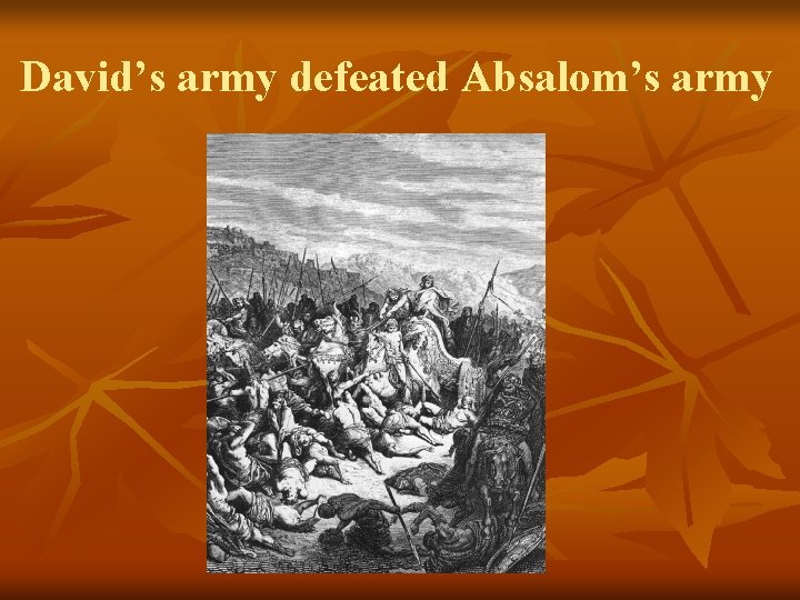 David’s army defeated Absalom’s army 