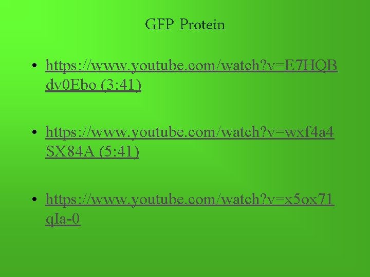 GFP Protein • https: //www. youtube. com/watch? v=E 7 HQB dv 0 Ebo (3: