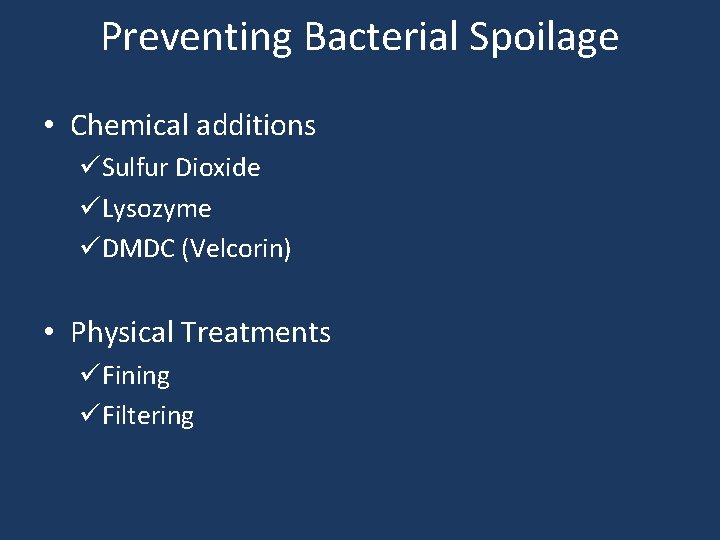 Preventing Bacterial Spoilage • Chemical additions üSulfur Dioxide üLysozyme üDMDC (Velcorin) • Physical Treatments