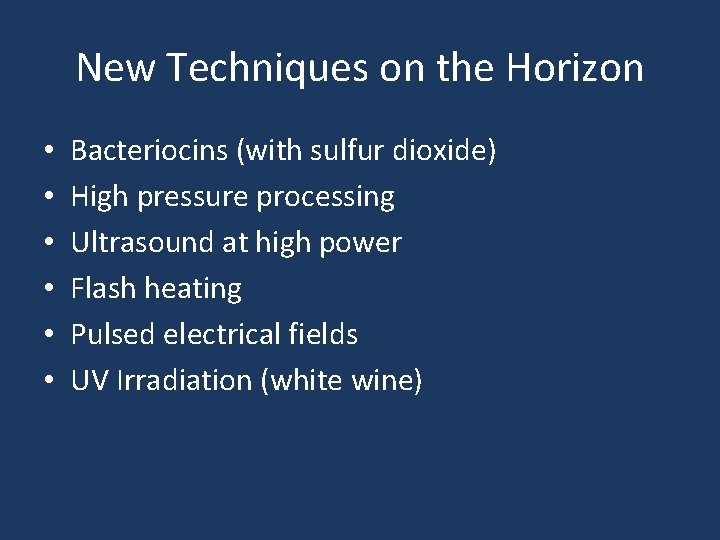New Techniques on the Horizon • • • Bacteriocins (with sulfur dioxide) High pressure