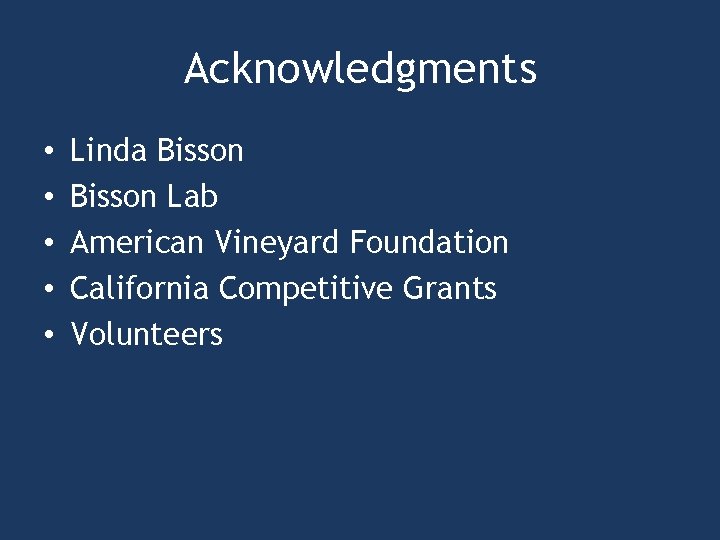 Acknowledgments • • • Linda Bisson Lab American Vineyard Foundation California Competitive Grants Volunteers