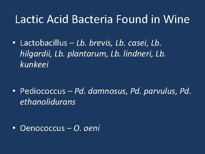 Lactic Acid Bacteria Found in Wine • Lactobacillus – Lb. brevis, Lb. casei, Lb.