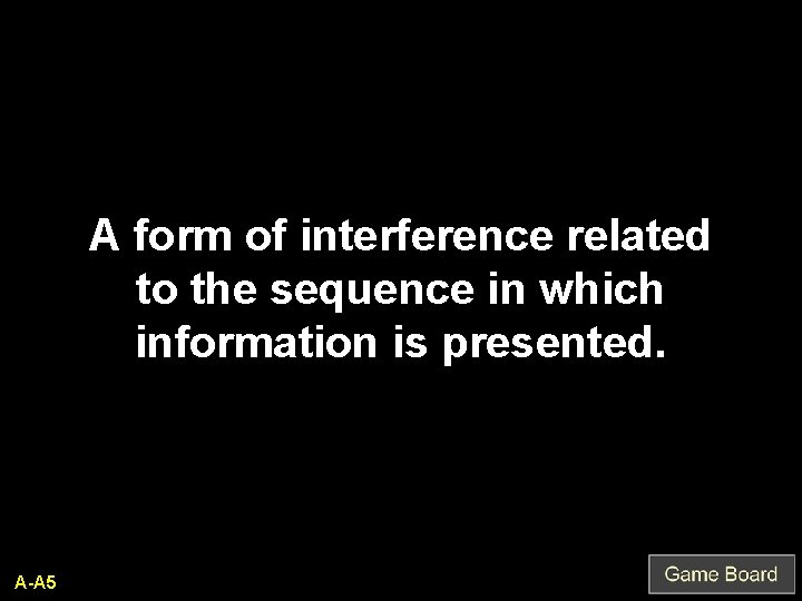 A form of interference related to the sequence in which information is presented. A-A