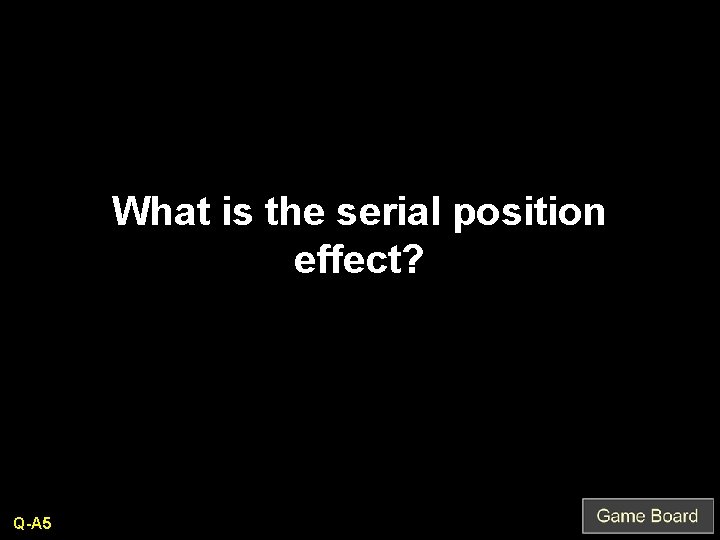 What is the serial position effect? Q-A 5 