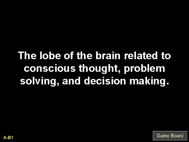 The lobe of the brain related to conscious thought, problem solving, and decision making.