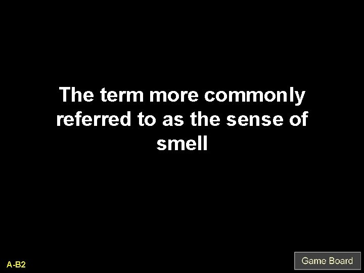 The term more commonly referred to as the sense of smell A-B 2 