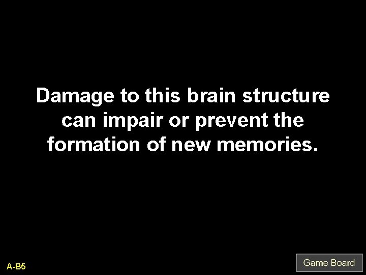 Damage to this brain structure can impair or prevent the formation of new memories.