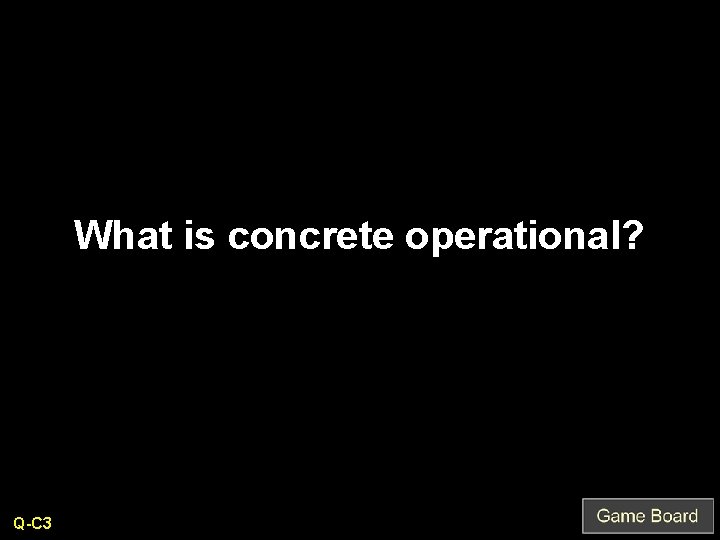What is concrete operational? Q-C 3 
