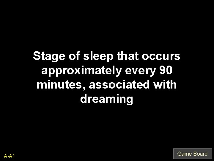 Stage of sleep that occurs approximately every 90 minutes, associated with dreaming A-A 1
