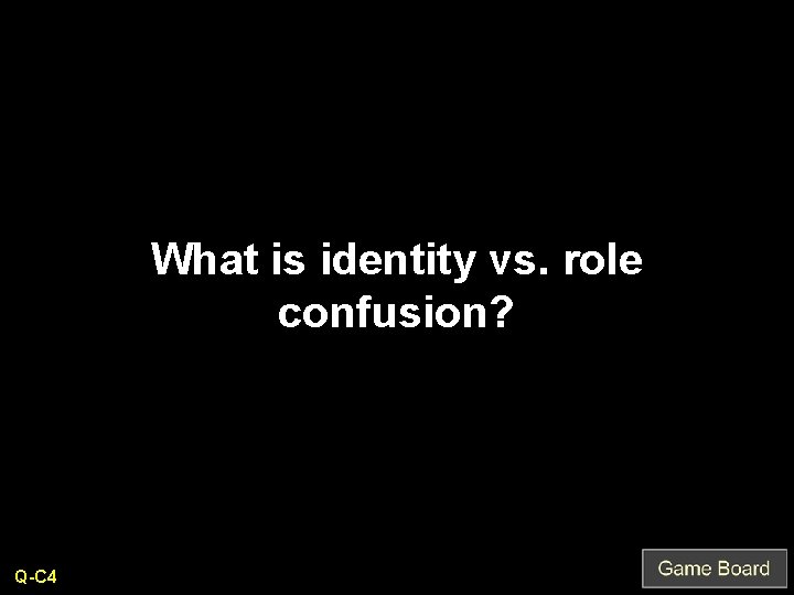 What is identity vs. role confusion? Q-C 4 