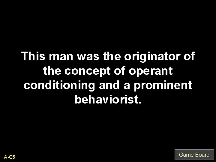 This man was the originator of the concept of operant conditioning and a prominent