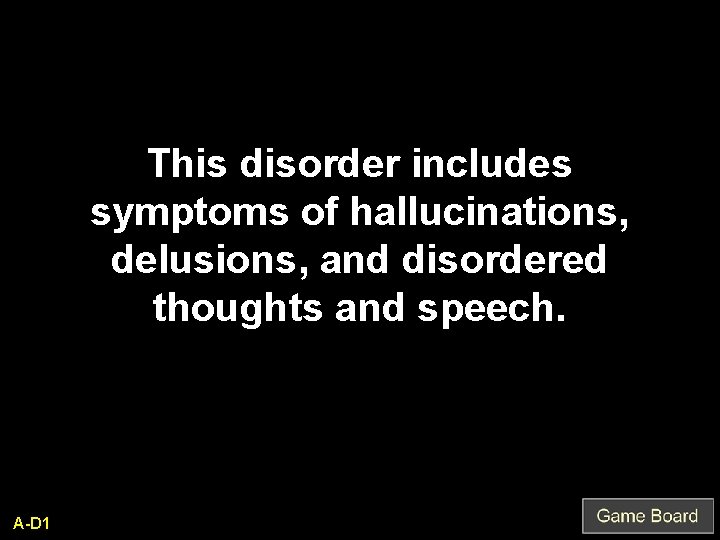 This disorder includes symptoms of hallucinations, delusions, and disordered thoughts and speech. A-D 1