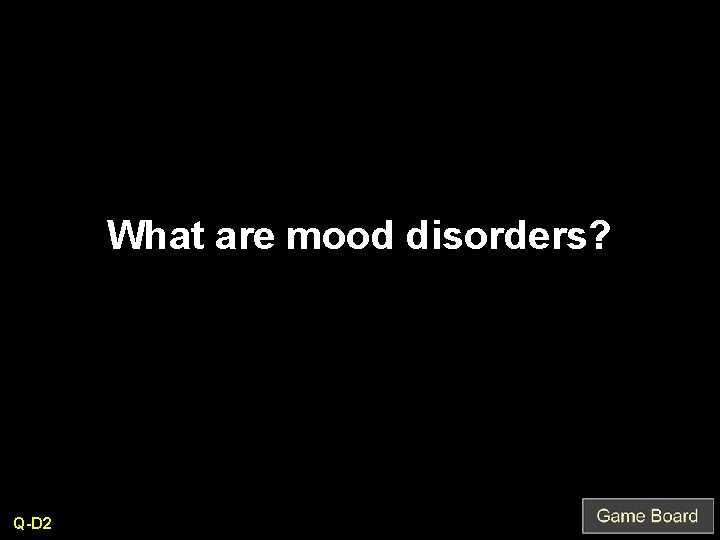 What are mood disorders? Q-D 2 