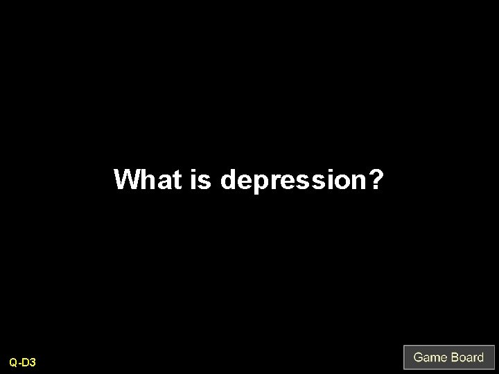 What is depression? Q-D 3 