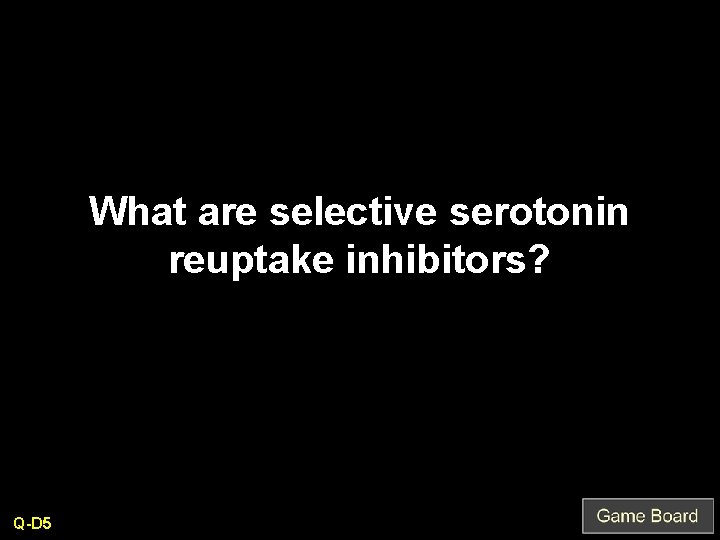 What are selective serotonin reuptake inhibitors? Q-D 5 
