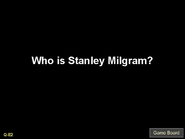 Who is Stanley Milgram? Q-E 2 
