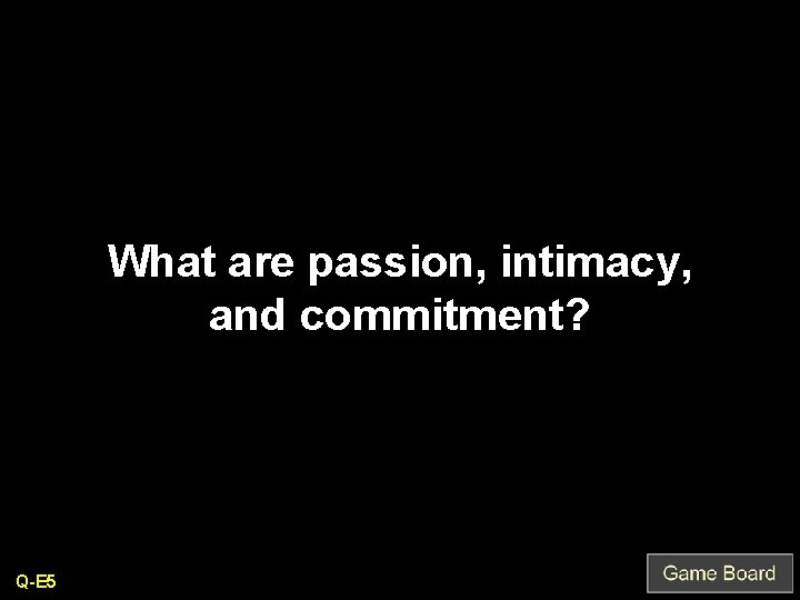 What are passion, intimacy, and commitment? Q-E 5 