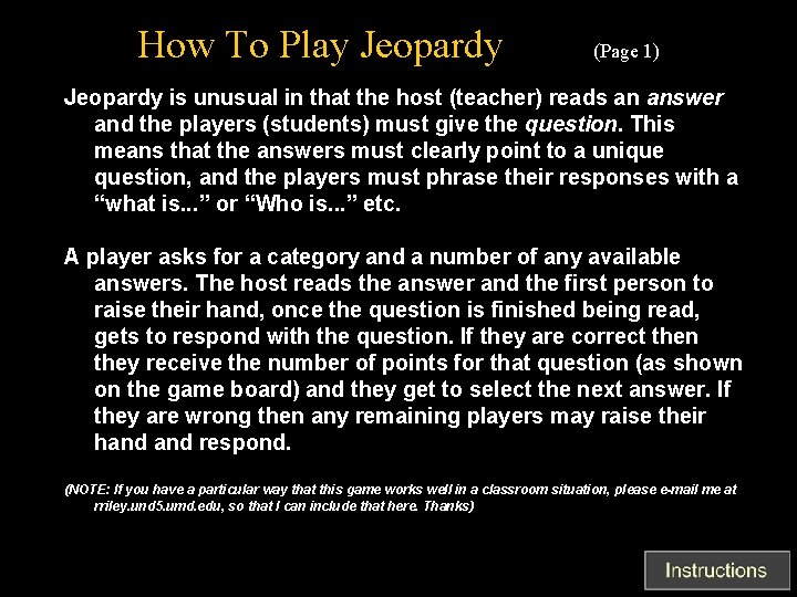 How To Play Jeopardy (Page 1) Jeopardy is unusual in that the host (teacher)