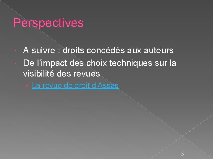 Perspectives A suivre : droits concédés aux auteurs De l’impact des choix techniques sur