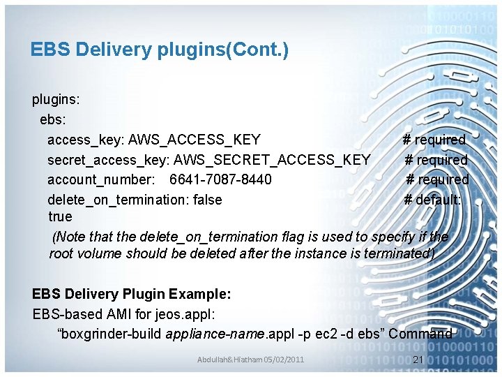 EBS Delivery plugins(Cont. ) plugins: ebs: access_key: AWS_ACCESS_KEY # required secret_access_key: AWS_SECRET_ACCESS_KEY # required