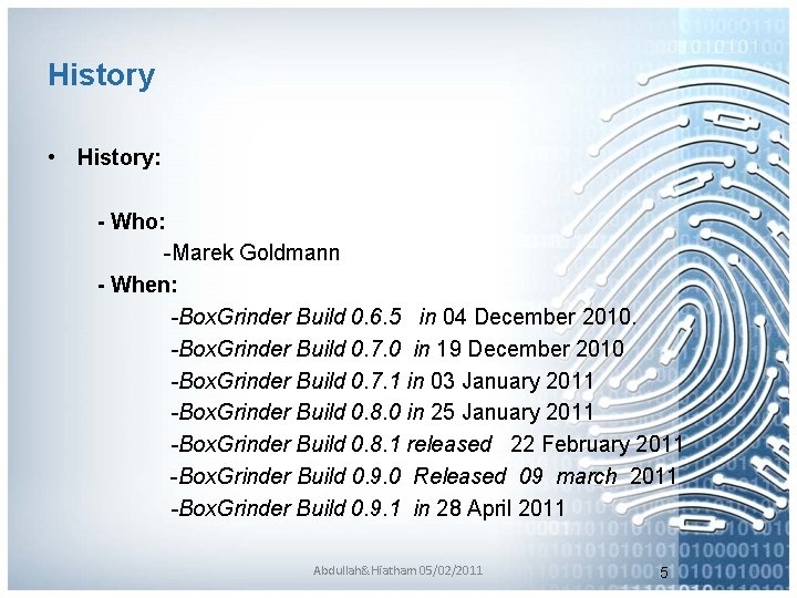 History • History: - Who: -Marek Goldmann - When: -Box. Grinder Build 0. 6.