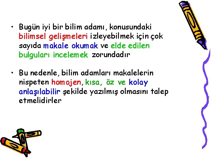  • Bugün iyi bir bilim adamı, konusundaki bilimsel gelişmeleri izleyebilmek için çok sayıda