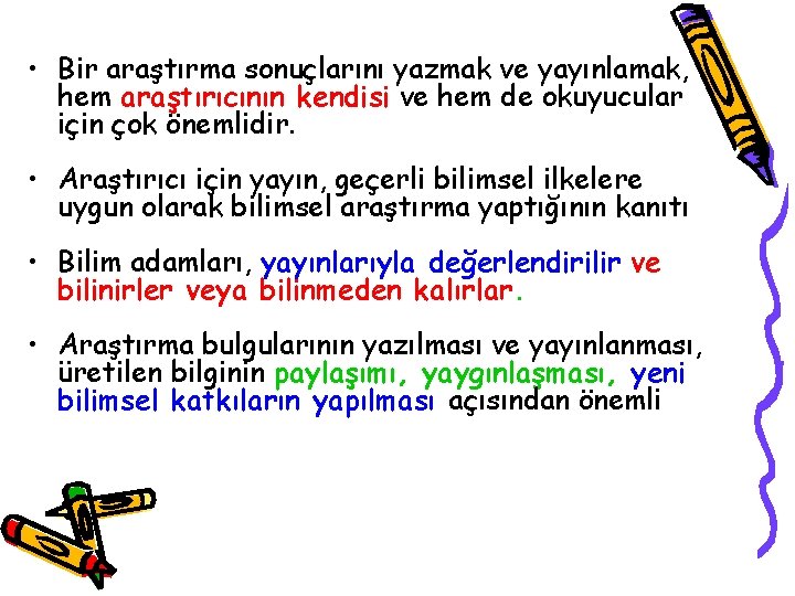  • Bir araştırma sonuçlarını yazmak ve yayınlamak, hem araştırıcının kendisi ve hem de