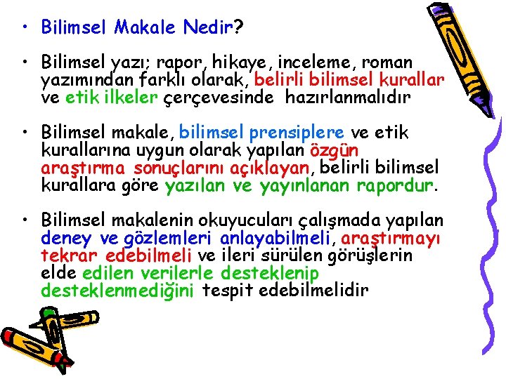  • Bilimsel Makale Nedir? • Bilimsel yazı; rapor, hikaye, inceleme, roman yazımından farklı