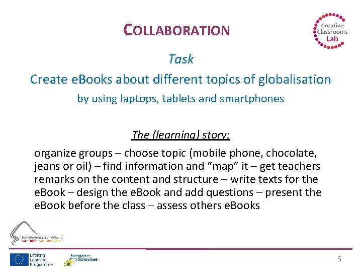 COLLABORATION Task Create e. Books about different topics of globalisation by using laptops, tablets